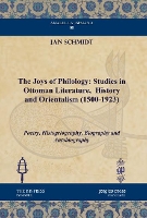 Book Cover for The Joys of Philology: Studies in Ottoman Literature, History and Orientalism (1500-1923) (Vol 1) by Jan Schmidt