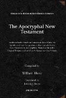 Book Cover for The Apocryphal New Testament Attributed in the First Four Centuries to Jesus Christ, his Apostles and their Companions, and not included in the New Testament by its Compilers, Translated from the Orig by William Hone, Jeremiah Jones