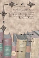 Book Cover for The Tradition of the Syriac Church of Antioch concerning the Primacy and the Prerogatives of St. Peter and of his Successors the Roman Pontiffs by Joseph Gagliardi, Cyrillus Behnam Benni