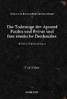 Book Cover for Die Todestage der Apostel Paulus und Petrus und ihre römische Denkmäler by Carl Erbes