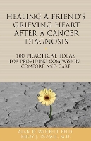 Book Cover for Healing a Friend or Loved One's Grieving Heart After a Cancer Diagnosis by Wolfelt  a