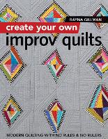 Book Cover for Create Your own Improv Quilts by Rayna Gillman