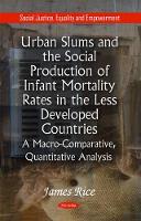 Book Cover for Urban Slums & the Social Production of Infant Mortality Rates in the Less Developed Countries by James Rice