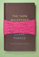 Book Cover for The Yarn Whisperer by Clara Parkes