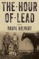 Book Cover for The Hour Of Lead by Bruce Holbert