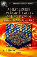 Book Cover for First Course on Basic Elements of Heat Flow in Nanoporous Fabrics by A K Haghi