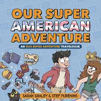 Book Cover for Our Super American Adventure: An Our Super Adventure Travelogue by Sarah Graley, Sarah Graley