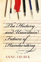 Book Cover for The History and Uncertain Future of Handwriting by Anne Trubek