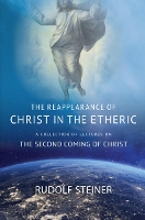 Book Cover for THE REAPPEARANCE OF CHRIST IN THE ETHERIC by Rudolf Steiner