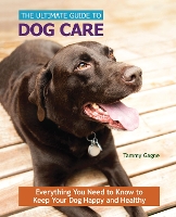 Book Cover for The Ultimate Guide to Dog Care by Tammy Gagne