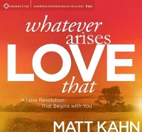 Book Cover for Whatever Arises, Love That by Matt Kahn