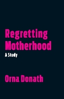 Book Cover for Regretting Motherhood by Orna Donath