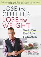 Book Cover for Lose the Clutter, Lose the Weight by Peter Walsh