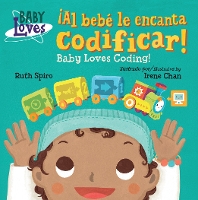 Book Cover for ¡Al bebé le encanta codificar! / Baby Loves Coding! by Ruth Spiro, Irene Chan