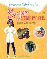 Book Cover for Super Science Projects You Can Make and Share by Mari Bolte
