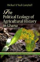 Book Cover for Political Ecology of Agricultural History in Ghana by Michael ONeal Campbell