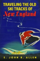 Book Cover for Traveling the Old Ski Tracks of New England by E John B Allen