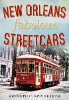 Book Cover for New Orleans Fabulous Streetcars by Kenneth C. Springirth