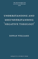 Book Cover for Understanding and Misunderstanding Negative Theology by Rowan Williams