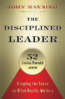 Book Cover for The Disciplined Leader: Keeping the Focus on What Really Matters by John Manning