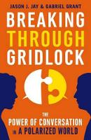Book Cover for Breaking Through Gridlock: The Power of Conversation in a Polarized World by JAY