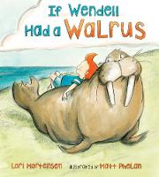 Book Cover for If Wendell Had a Walrus by Lori Mortensen