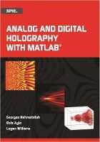 Book Cover for Analog and Digital Holography with MATLAB by Georges T. Nehmetallah, Rola Aylo, Logan Williams