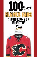 Book Cover for 100 Things Flames Fans Should Know & Do Before They Die by George Johnson