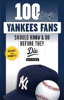 Book Cover for 100 Things Yankees Fans Should Know & Do Before They Die by David Fischer