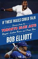 Book Cover for If These Walls Could Talk: Toronto Blue Jays by Bob Elliott, Pat Gillick