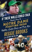 Book Cover for If These Walls Could Talk: Notre Dame Fighting Irish by Reggie Brooks