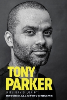 Book Cover for Tony Parker: Beyond All of My Dreams by Tony Parker