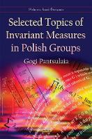 Book Cover for Selected Topics of Invariant Measures in Polish Groups by Gogi Pantsulaia