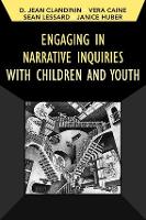 Book Cover for Engaging in Narrative Inquiries with Children and Youth by Jean Clandinin, Vera Caine, Sean University of Alberta, Canada Lessard, Janice Huber
