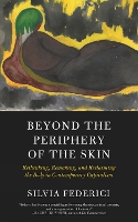 Book Cover for Beyond The Periphery Of The Skin by Silvia Federici