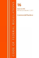 Book Cover for Code of Federal Regulations, Title 16 Commercial Practices 0-999, Revised as of January 1, 2017 by Office Of The Federal Register (U.S.)