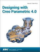 Book Cover for Designing with Creo Parametric 4.0 by Michael J. Rider