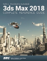 Book Cover for Kelly L. Murdock's Autodesk 3ds Max 2018 Complete Reference Guide by Kelly L. Murdock