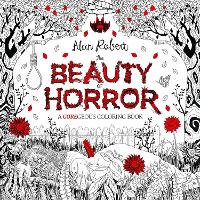 Book Cover for The Beauty of Horror 1: A GOREgeous Coloring Book by Alan Robert