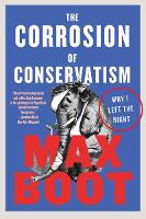 Book Cover for The Corrosion of Conservatism by Max Boot