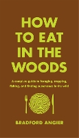 Book Cover for How to Eat in the Woods by Bradford Angier