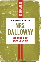 Book Cover for Virginia Woolf's Mrs. Dalloway: Bookmarked by Robin Black