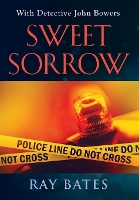 Book Cover for SWEET SORROW - with Detective John Bowers by Ray Bates