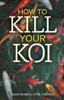 Book Cover for How to Kill Your Koi by Jessie Sanders