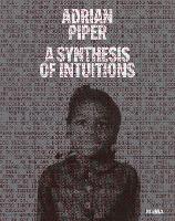 Book Cover for Adrian Piper: A Synthesis of Intuitions by Christophe Cherix