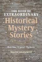 Book Cover for The Book of Extraordinary Historical Mystery Stories by Maxim Jakubowski