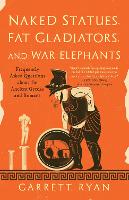 Book Cover for Naked Statues, Fat Gladiators, and War Elephants by Garrett Ryan