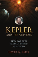 Book Cover for Kepler and the Universe by David K. Love, Richard Ellis