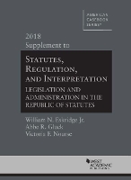 Book Cover for Statutes, Regulation, and Interpretation, 2018 Supplement by William N. Eskridge Jr., Abbe R. Gluck, Victoria F. Nourse