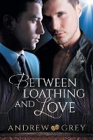 Book Cover for Between Loathing and Love by Andrew Grey